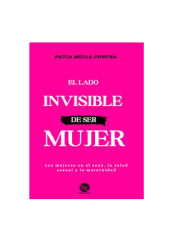 EL LADO INVISIBLE DE SER MUJER (PAULA MELLA CONCHA)