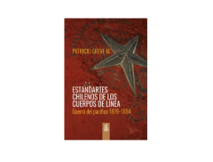 ESTANDARTES CHILENOS DE LOS CUERPOS DE LÍNEA Guerra del Pacífico 1879-1884.