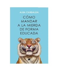 COMO MANDAR A LA MIERDA DE FORMA EDUCADA (ALBA CARDALDA)