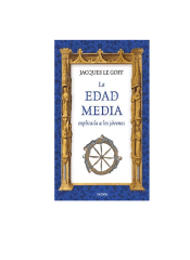 LA EDAD MEDIA EXPLICADA A LOS JOVENES (JACQUES LE GOFF)