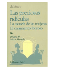 Las Preciosas Ridiculas; La Escuela de las Mujeres; El Casamiento Forzoso