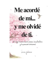 Me acordé de mí... y me olvidé de ti. Un viaje hacia el amor propio, la autoestima y la sanación emo