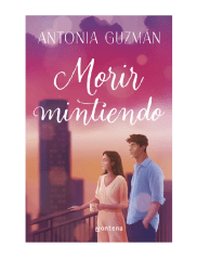MORIR MINTIENDO (ANTONIA GUZMAN)