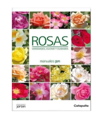 ROSAS. VARIEDADES, CULTIVO Y CUIDADOS