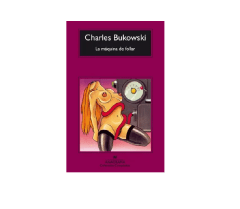 LA MAQUINA DE FOLLAR (CHARLES BUKOWSKI)