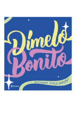 DIMELO BONITO (ELEONORA ALDEA PARDO)