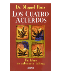 Los Cuatro Acuerdos. Un Libro de Sabiduria Tolteca