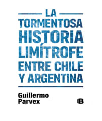 La tormentosa historia limítrofe entre Chile y Argentina