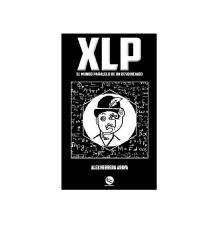 XLP EL MUNDO PARALELO DE UN DESQUICIADO