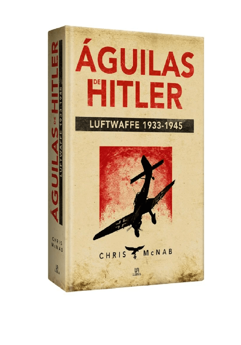 Águilas De Hitler: Luftwaffe 1933 -19451