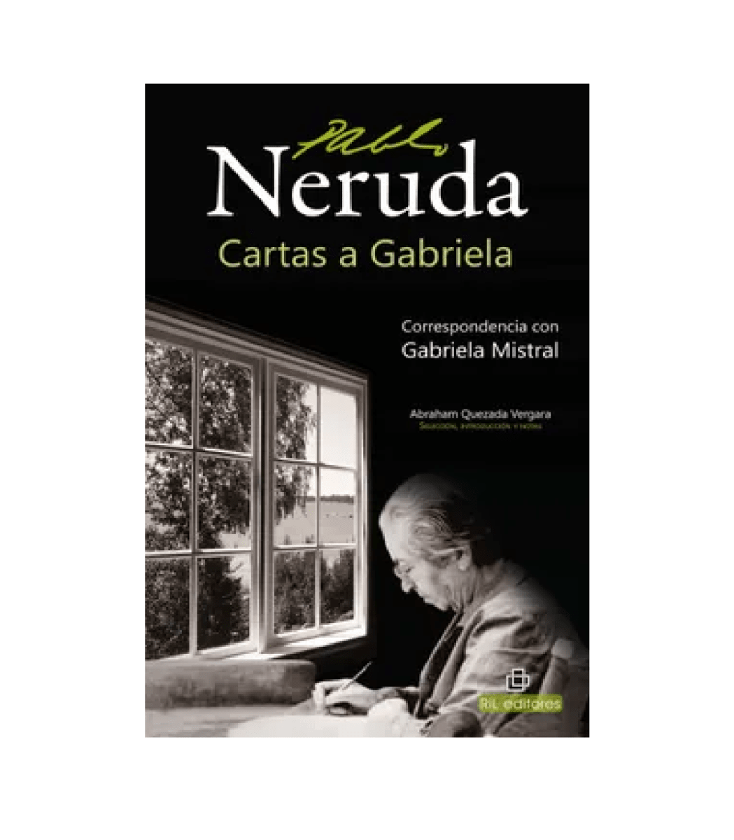 CARTAS A GABRIELA. CORRESPONDENCIA DE PABLO NERUDA Y DELIA CARRIL1