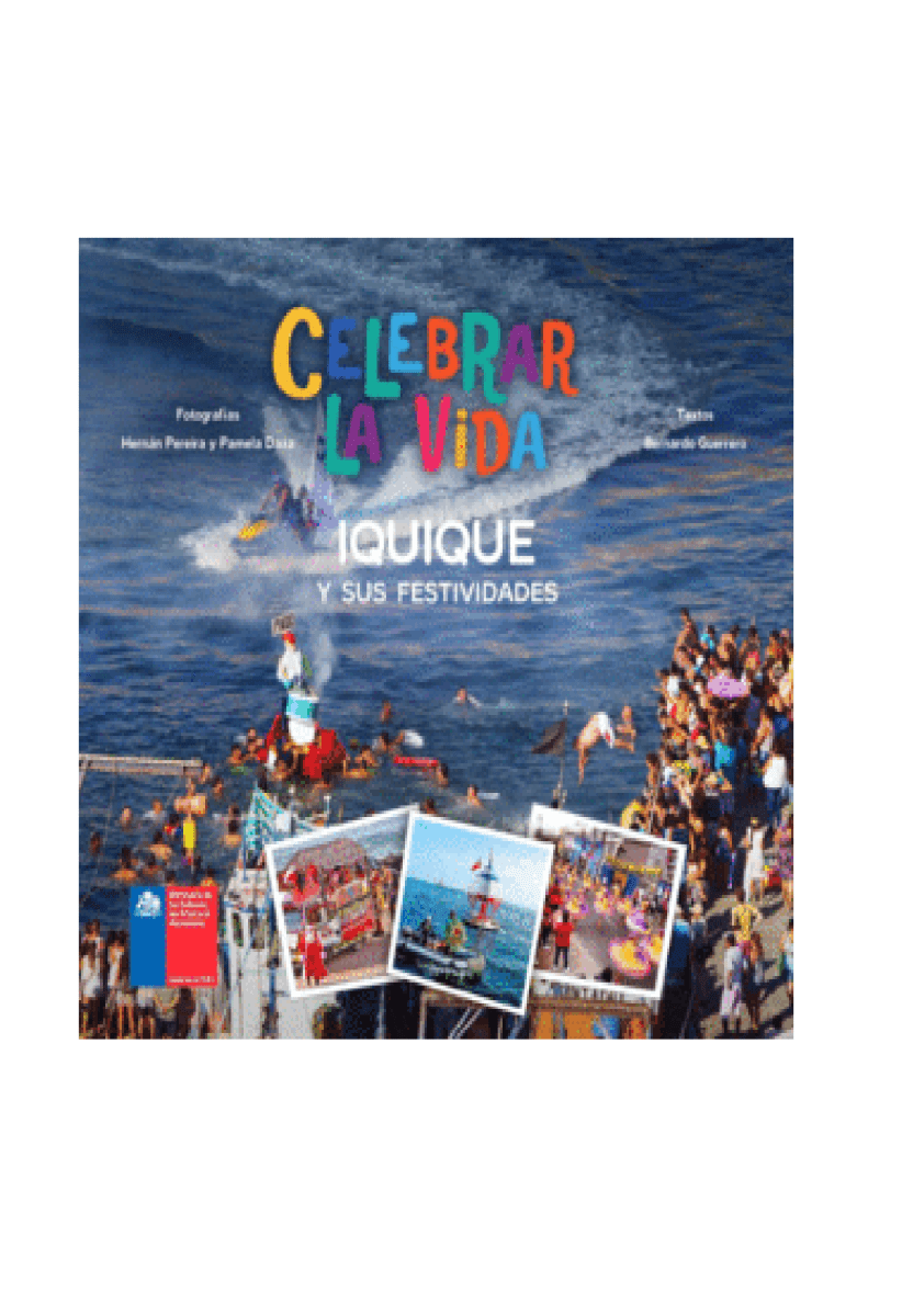 CELEBRAR LA VIDA. IQUIQUE Y SUS FESTIVIDADES1