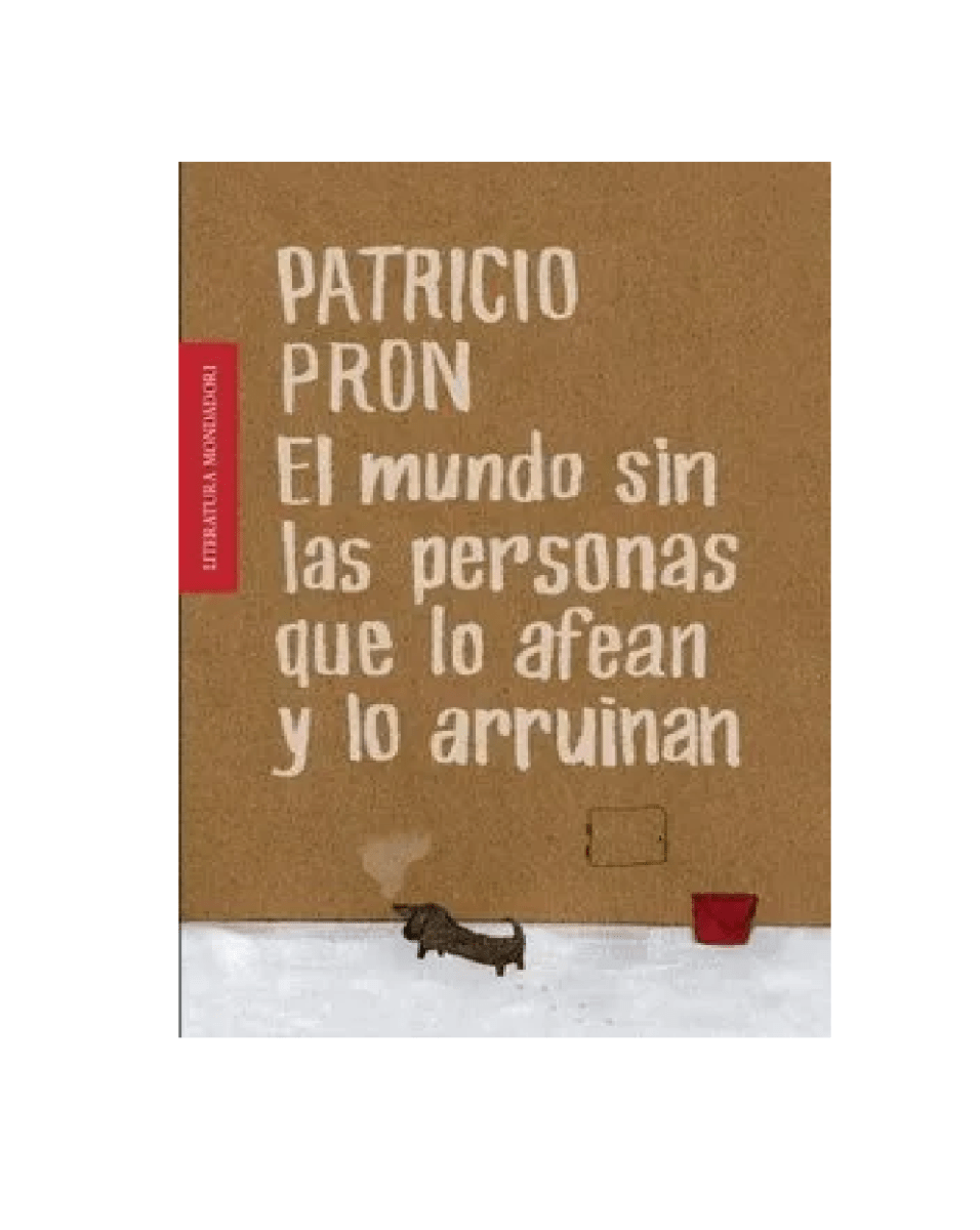 EL MUNDO SIN LAS  PERSONAS QUE LO AFEAN Y LO ARRUINAN (PATRICIO PRON)1
