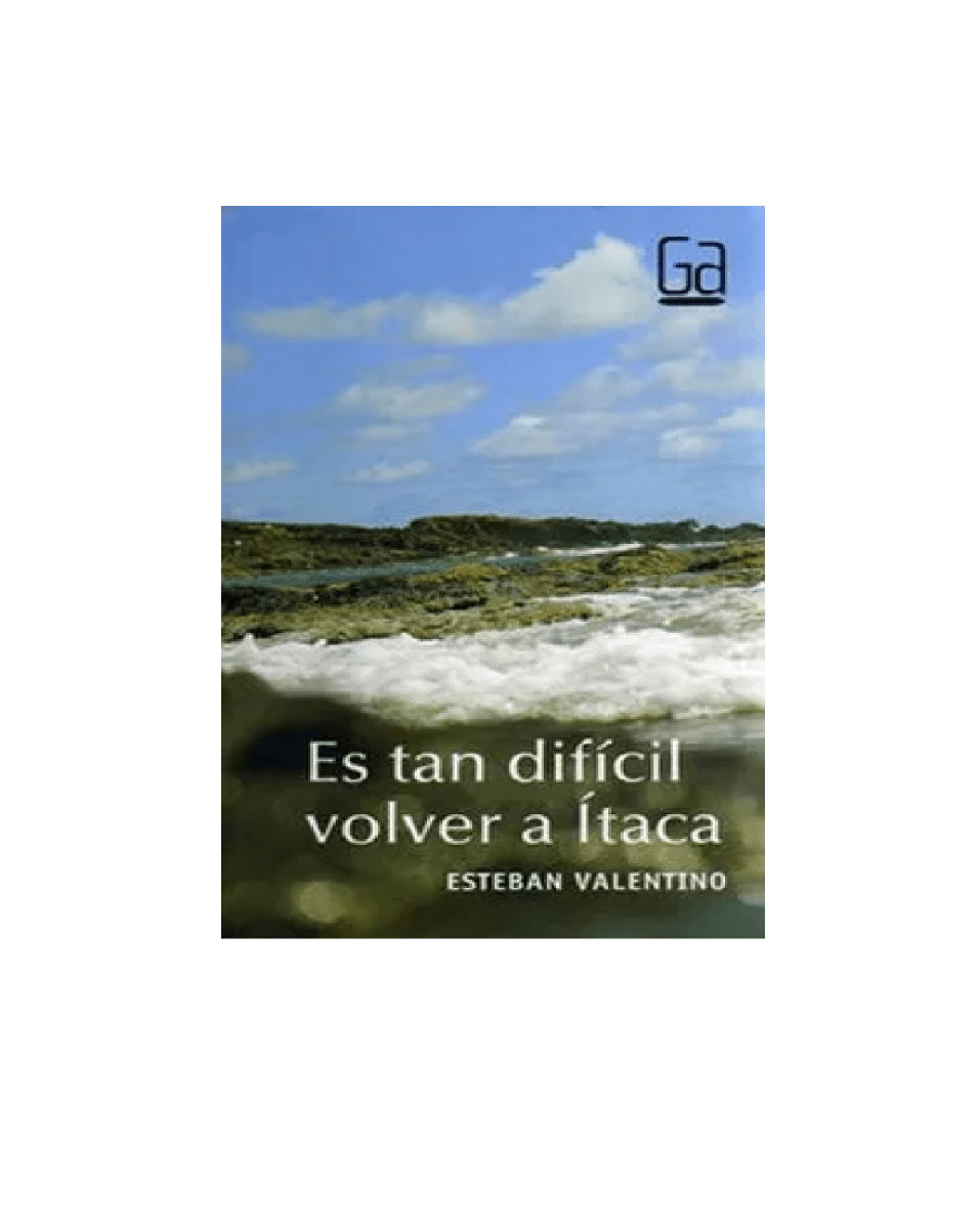 ES TAN DIFICIL ES VOLVER A ITACA AUTOR ESTEBAN VALENTINO1