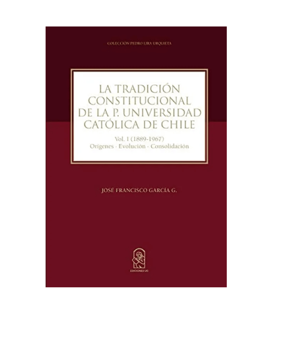 LA TRADICION CONSTITUCIONAL EN LA PONTIFICIA UNIVERSIDAD CATOLICA DE CHILE1