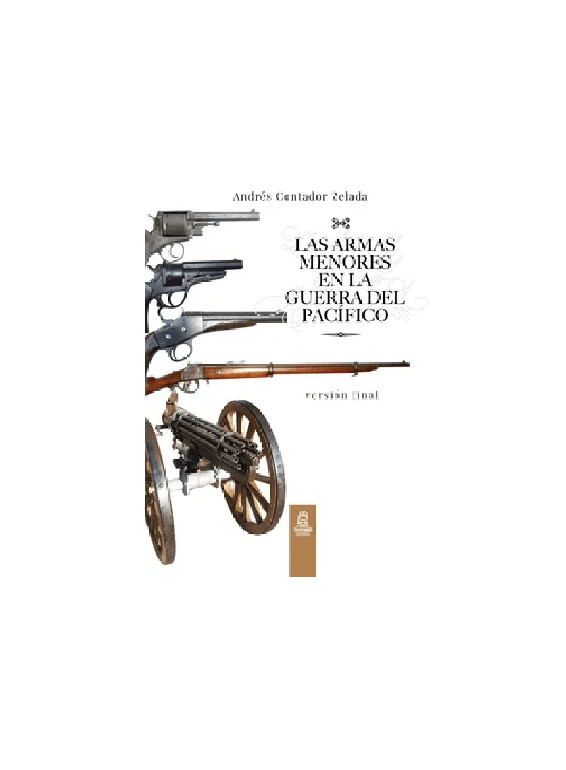 LAS ARMAS MENORES EN LA GUERRA DEL PACÍFICO1