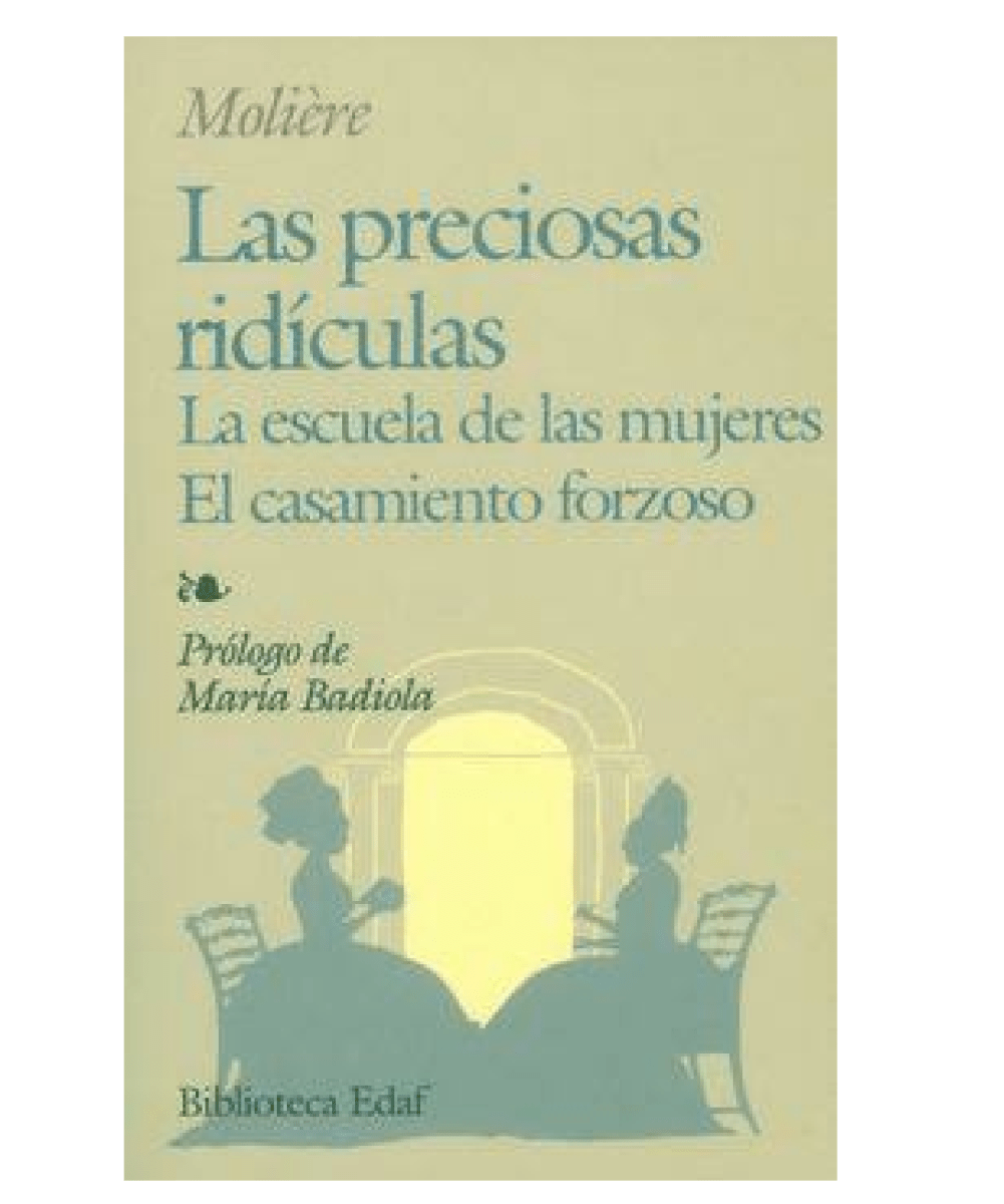 Las Preciosas Ridiculas; La Escuela de las Mujeres; El Casamiento Forzoso1