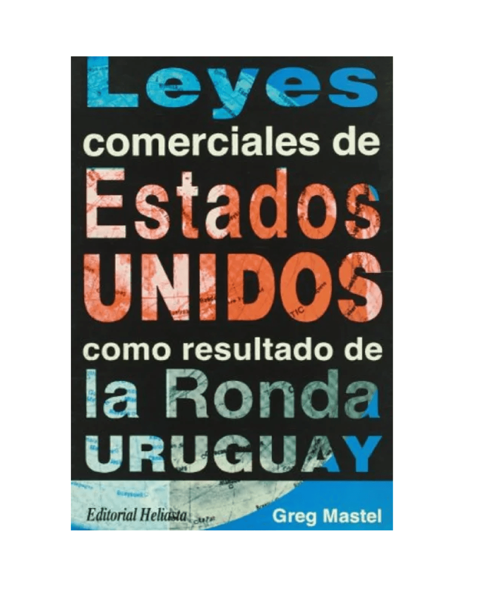 LEYES COMERCIALES DE ESTADOS UNIDOS COMO RESULTADO DE LA RONDA URUGUAY1