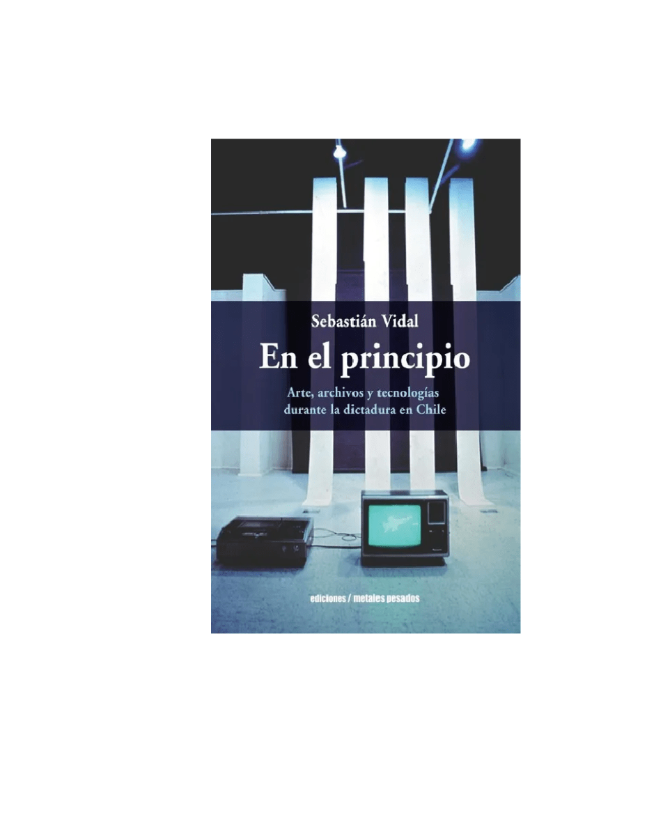 En el principio. Arte, archivos y tecnologías durante la dictadura en Chile1