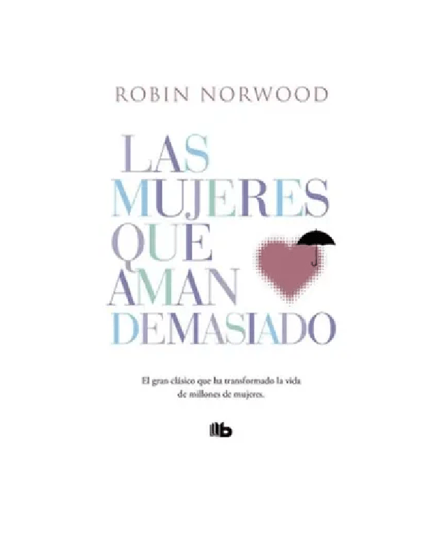 LAS MUJERES QUE AMAN DEMASIADO (ROBIN NORWOOD)1
