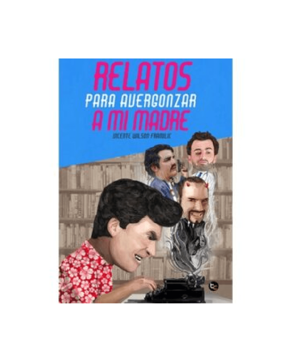 RELATOS PARA AVERGONZAR A MI MADRE (VICENTE WILSON FRANULIC)1