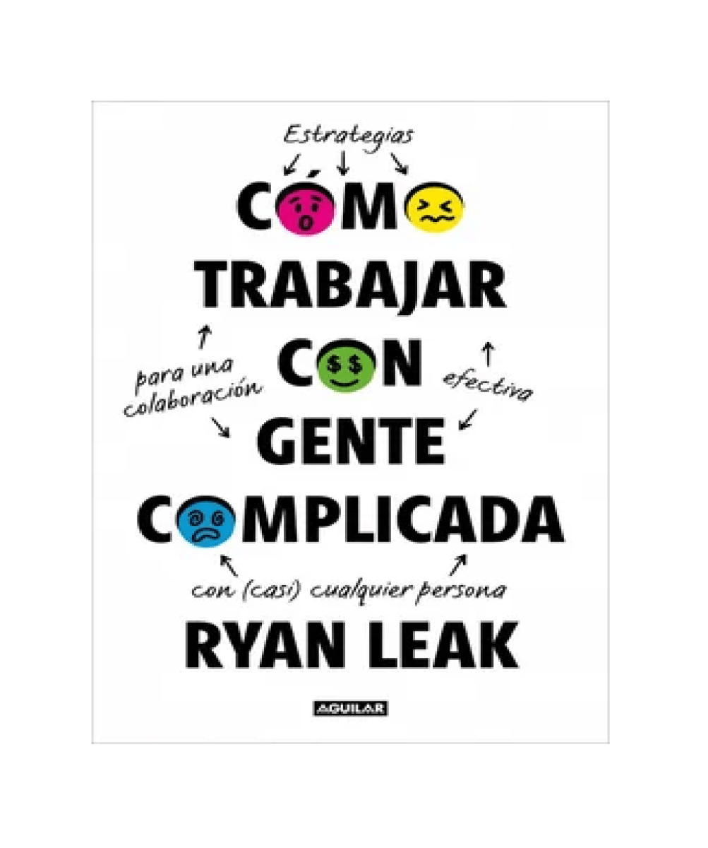 Cómo trabajar con gente complicada. Estrategias para una colaboración efectiva con (casi) cualquiera1