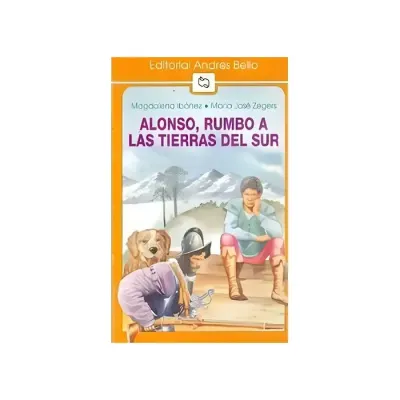 Libro Alonso, Rumbo A Las Tierras Del Sur - Edit. Andres Bello1