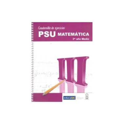 Libro Cuadernillo De Ejercicios Psu Matematicas 3° Medio - Edic. Uc1