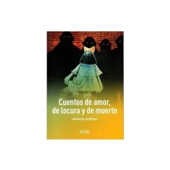 Libro Cuentos De Amor Locura Y Muerte - Edit. Zig Zag