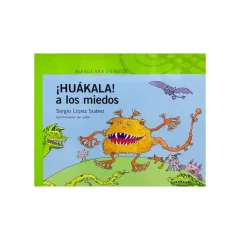 Libro ¡Huakala A Los Miedos! - Ed.Alfaguara