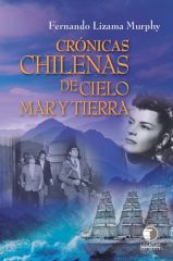 Crónicas chilenas de Cielo, Mar y Tierra - Fernando Lizama Murphy