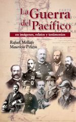 La Guerra Del Pacífico En Imágenes Relatos Y Testimonios - Rafael Mellafe Y Mauricio Pelayo