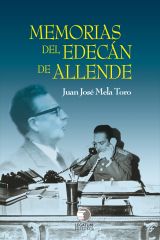 Memorias Del Edecan De Allende - Juan José Mela Toro