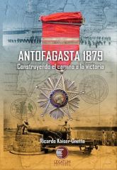 Antofagasta 1879, Construyendo el camino a la victoria - Ricardo Kaiser Onetto