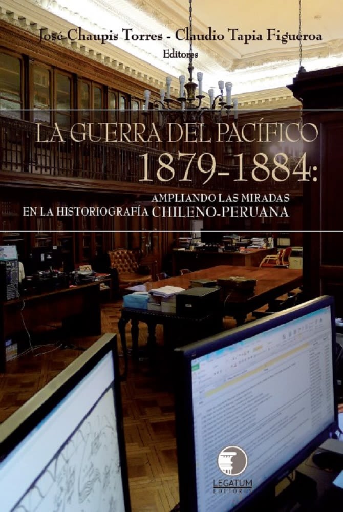 Guerra Del Pacifico 1879-1884 Ampliando La Mirada De La Historiografía1