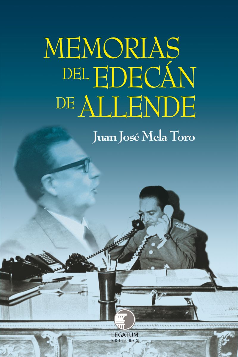 Memorias Del Edecan De Allende - Juan José Mela Toro1