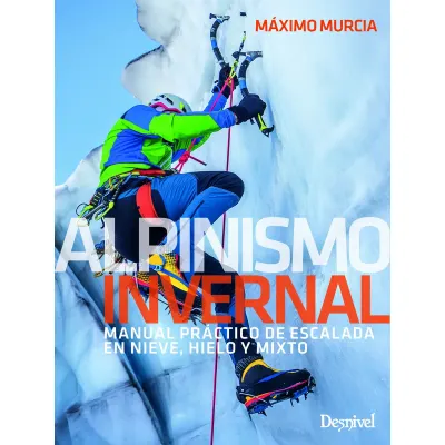 Alpinismo Invernal. Manual Práctico de Escalada en...1