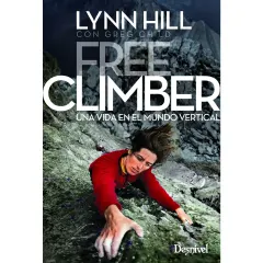 Free climber Mi vida en el mundo vertical