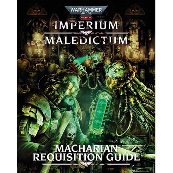 WARHAMMER 40K IMPERIUM MALEDICTUM RPG: MACHARIAN REQUISITION GUIDE1