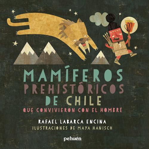 MAMÍFEROS PREHISTÓRICOS DE CHILE QUE CONVIVIERON CON EL HOMBRE1