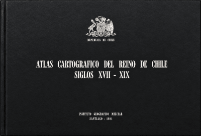 ATLAS CARTOGRAFICO DEL REINO DE CHILE SIGLOS XVII - XIX1