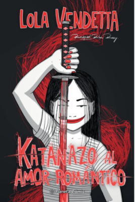 LOLA VENDETTA: KATANAZO AL AMOR ROMANTICO - PARTE I1