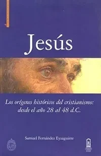 JESUS LOS ORIGENES HISTORICOS DEL CRISTIANISMO, DESDE EL AÑO 28 AL 48 D.C.1