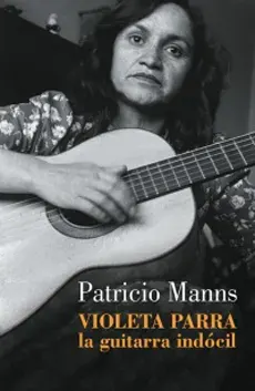 VIOLETA PARRA LA GUITARRA INDOCIL1
