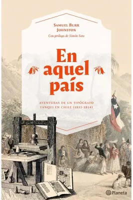 EN AQUEL PAIS AVENTURAS DE UN TIPOGRAFO YANQUI EN CHILE (1811-1814)1