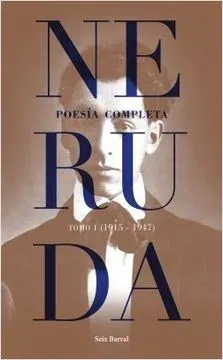 NERUDA POESIA COMPLETA TOMO 1 1915 - 19472