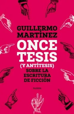ONCE TESIS (Y ANTITESIS) SOBRE LA ESCRITURA DE FICCION1