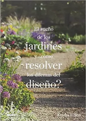 EL SUEÑO DE LOS JARDINES Y COMO RESOLVER LOS DILEMAS DEL DISEÑO1