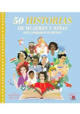 50 HISTORIAS DE MUJERES Y NIÑAS QUE CAMBIARON EL MUNDO1