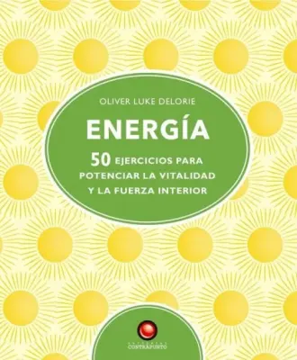 ENERGIA 50 EJERCICIOS PARA POTENCIAR LA VITALIDAD Y LA FUERZA INTERIOR1